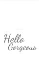 Picture of Hello Gorgeous _GroupedProduct_Rectangle_Portrait_Unframed_Print_Only_