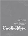 Picture of When we Have Eachother  _GroupedProduct_Rectangle_Portrait_Unframed_Print_Only_