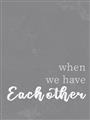 Picture of When we Have Eachother  _GroupedProduct_Rectangle_Portrait_Unframed_Print_Only_