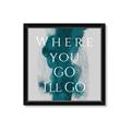 Picture of Where You - Go I'll Go IV _GroupedProduct_Square_Framed_Matted_