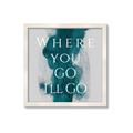 Picture of Where You - Go I'll Go IV _GroupedProduct_Square_Framed_Matted_