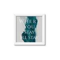 Picture of Where You Stay - I'll Stay IV _GroupedProduct_Square_Framed_Matted_