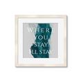 Picture of Where You Stay - I'll Stay IV _GroupedProduct_Square_Framed_Matted_