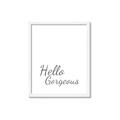 Picture of Hello Gorgeous _GroupedProduct_Rectangle_Portrait_Framed_Matted_