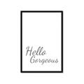 Picture of Hello Gorgeous _GroupedProduct_Rectangle_Portrait_Framed_Matted_