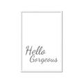 Picture of Hello Gorgeous _GroupedProduct_Rectangle_Portrait_Framed_Matted_