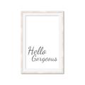 Picture of Hello Gorgeous _GroupedProduct_Rectangle_Portrait_Framed_Matted_