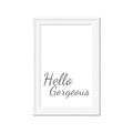 Picture of Hello Gorgeous _GroupedProduct_Rectangle_Portrait_Framed_Matted_