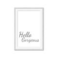 Picture of Hello Gorgeous _GroupedProduct_Rectangle_Portrait_Framed_Matted_