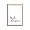 Picture of Hello Gorgeous _GroupedProduct_Rectangle_Portrait_Framed_Matted_