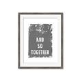 Picture of And So Together I  _GroupedProduct_Rectangle_Portrait_Framed_Matted_