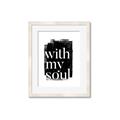 Picture of With My Soul black background _GroupedProduct_Rectangle_Portrait_Framed_Matted_