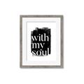 Picture of With My Soul black background _GroupedProduct_Rectangle_Portrait_Framed_Matted_