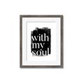 Picture of With My Soul black background _GroupedProduct_Rectangle_Portrait_Framed_Matted_