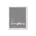 Picture of We have Everything  _GroupedProduct_Rectangle_Portrait_Framed_Matted_