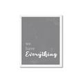 Picture of We have Everything  _GroupedProduct_Rectangle_Portrait_Framed_Matted_