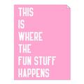 Picture of Fun Stuff Happens _GroupedProduct_Rectangle_Portrait_Unframed_Print_Only_