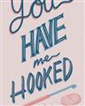 Picture of You Have me Hooked Typography Poster _GroupedProduct_Rectangle_Portrait_Unframed_Print_Only_