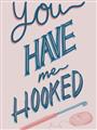 Picture of You Have me Hooked Typography Poster _GroupedProduct_Rectangle_Portrait_Unframed_Print_Only_