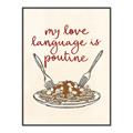 Picture of My Love Language is Poutine _GroupedProduct_Rectangle_Portrait_Canvas_Framed_