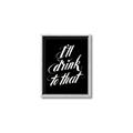 Picture of I'll Drink to That _GroupedProduct_Rectangle_Portrait_Canvas_Framed_