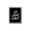Picture of I'll Drink to That _GroupedProduct_Rectangle_Portrait_Framed_Matted_