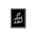 Picture of I'll Drink to That _GroupedProduct_Rectangle_Portrait_Framed_Matted_