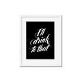 Picture of I'll Drink to That _GroupedProduct_Rectangle_Portrait_Framed_Matted_