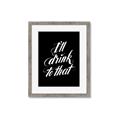 Picture of I'll Drink to That _GroupedProduct_Rectangle_Portrait_Framed_Matted_