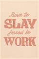 Picture of Born to Slay, Forced to Work _GroupedProduct_Rectangle_Portrait_Unframed_Print_Only_