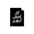 Picture of I'll Drink to That _GroupedProduct_Rectangle_Portrait_Unframed_Print_Only_