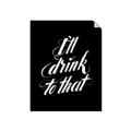 Picture of I'll Drink to That _GroupedProduct_Rectangle_Portrait_Unframed_Print_Only_